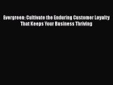 [PDF] Evergreen: Cultivate the Enduring Customer Loyalty That Keeps Your Business Thriving