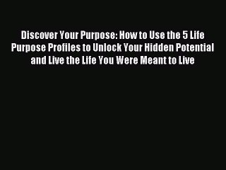 READ FREE FULL EBOOK DOWNLOAD Discover Your Purpose: How to Use the 5 Life Purpose Profiles