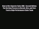 [PDF] How to Hire Superior Sales DNA - Second Edition: The Six-Step Process to Recruit Hire