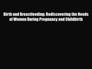 Download Birth and Breastfeeding: Rediscovering the Needs of Women During Pregnancy and Childbirth