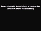 PDF Breast or Bottle? A Woman's Guide to Pumping: The Alternative Method of Breastfeeding Free