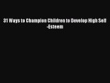 [Download] 31 Ways to Champion Children to Develop High Self-Esteem PDF Online