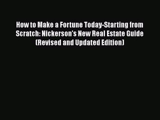 READbookHow to Make a Fortune Today-Starting from Scratch: Nickerson's New Real Estate Guide