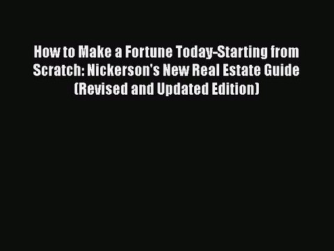 READbookHow to Make a Fortune Today-Starting from Scratch: Nickerson's New Real Estate Guide