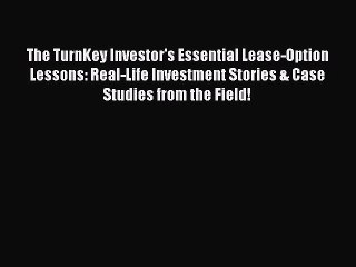 EBOOKONLINEThe TurnKey Investor's Essential Lease-Option Lessons: Real-Life Investment Stories