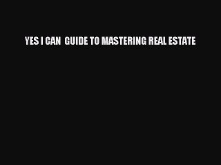 EBOOKONLINEYES I CAN  GUIDE TO MASTERING REAL ESTATEREADONLINE