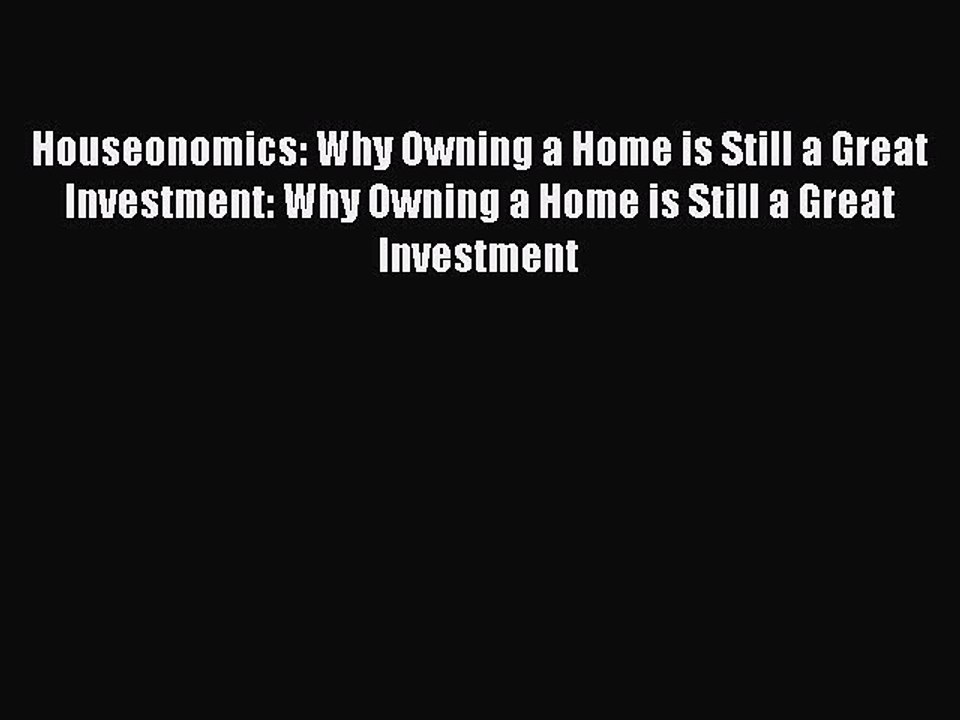 EBOOKONLINEHouseonomics: Why Owning a Home is Still a Great Investment: Why Owning a Home is