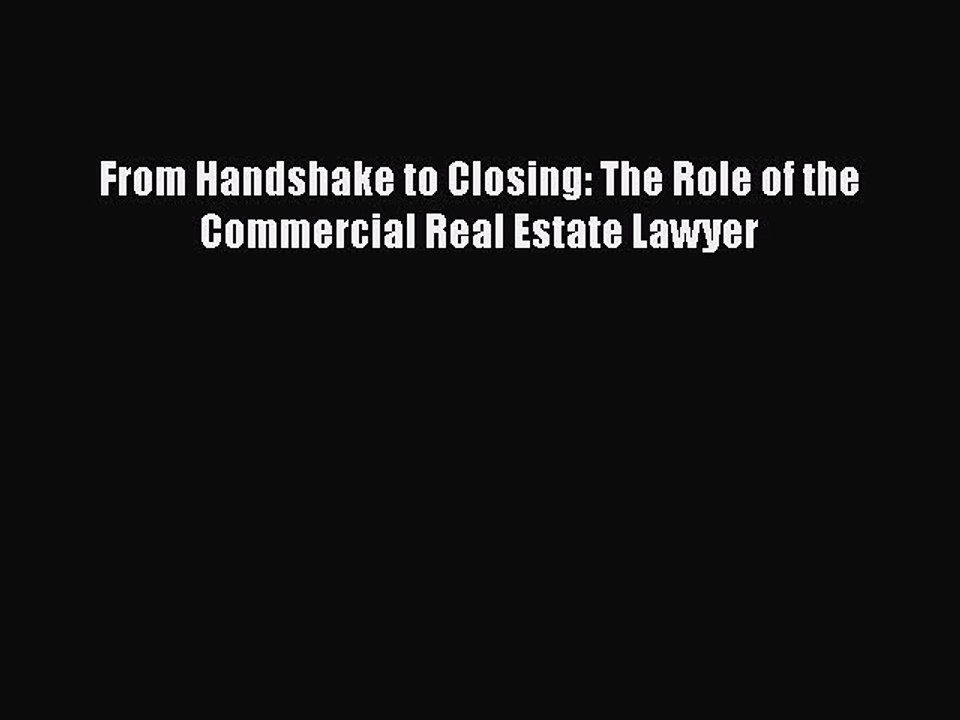 FREEDOWNLOADFrom Handshake to Closing: The Role of the Commercial Real Estate LawyerBOOKONLINE