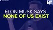 Elon Musk Thinks We're All In A Simulation