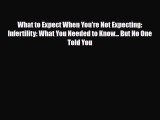 PDF What to Expect When You're Not Expecting: Infertility: What You Needed to Know... But No