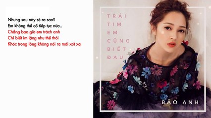 [Lyrics] Trái Tim Em Cũng Biết Đau - Bảo Anh ( New Song )