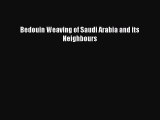 Download Bedouin Weaving of Saudi Arabia and its Neighbours Ebook Free