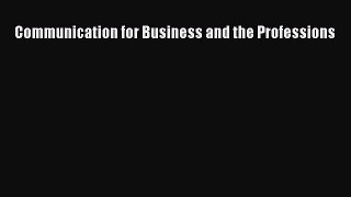 Read Communication for Business and the Professions Ebook Free