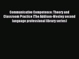 Read Communicative Competence: Theory and Classroom Practice (The Addison-Wesley second language