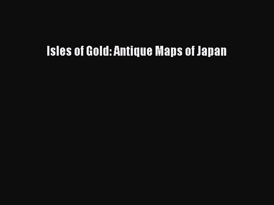 Read Isles of Gold: Antique Maps of Japan Ebook Free
