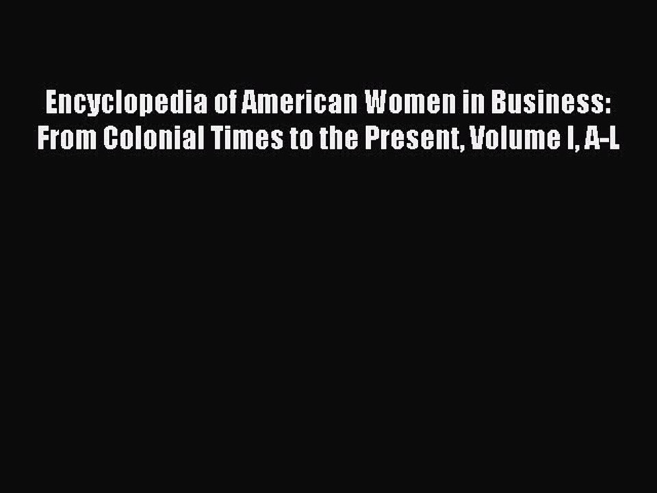Read Encyclopedia of American Women in Business: From Colonial Times to the Present Volume