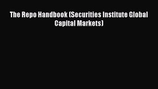 Read The Repo Handbook (Securities Institute Global Capital Markets) Ebook Free