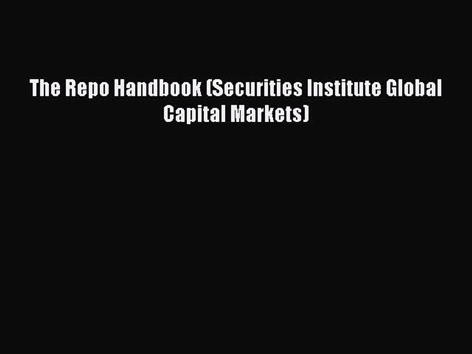 Read The Repo Handbook (Securities Institute Global Capital Markets) Ebook Free