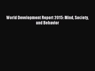 Read World Development Report 2015: Mind Society and Behavior Ebook Free