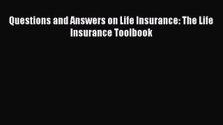 Download Questions and Answers on Life Insurance: The Life Insurance Toolbook PDF Free