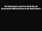 Read The United States in the First World War: An Encyclopedia (Military History of the United