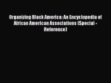 Read Organizing Black America: An Encyclopedia of African American Associations (Special -Reference)