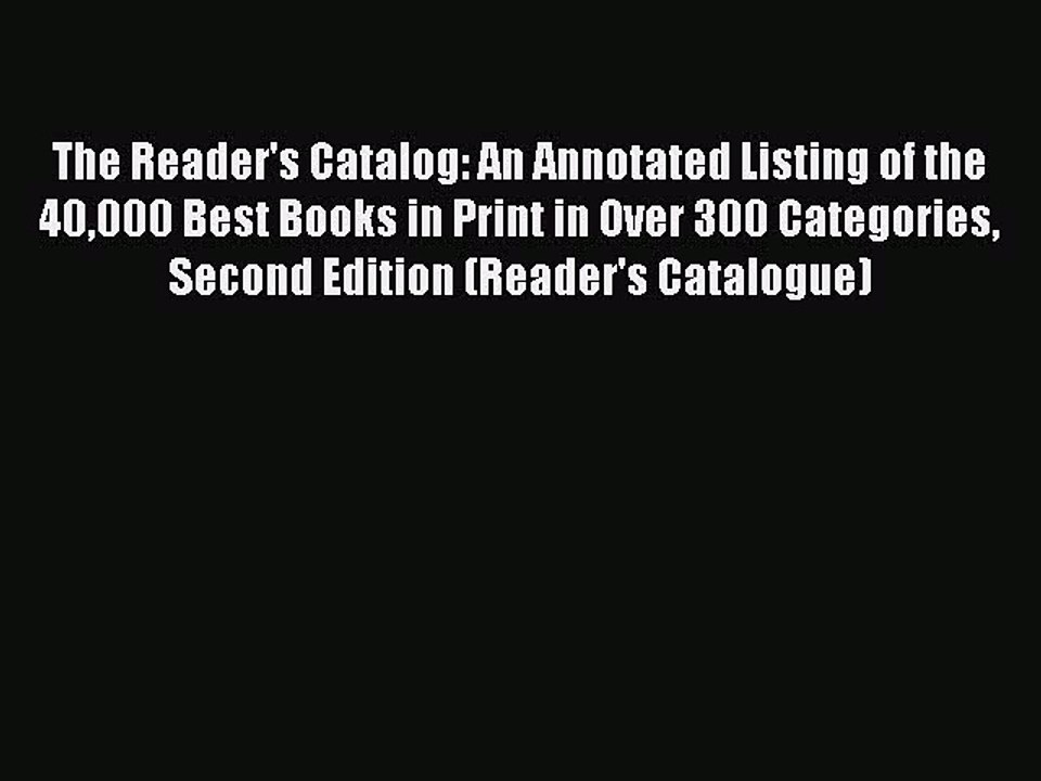 Read The Reader's Catalog: An Annotated Listing of the 40000 Best Books in Print in Over 300