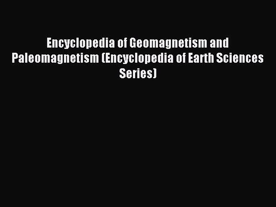 Read Encyclopedia of Geomagnetism and Paleomagnetism (Encyclopedia of Earth Sciences Series)