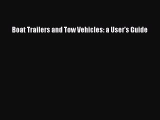 Read Boat Trailers and Tow Vehicles: a User's Guide PDF Free