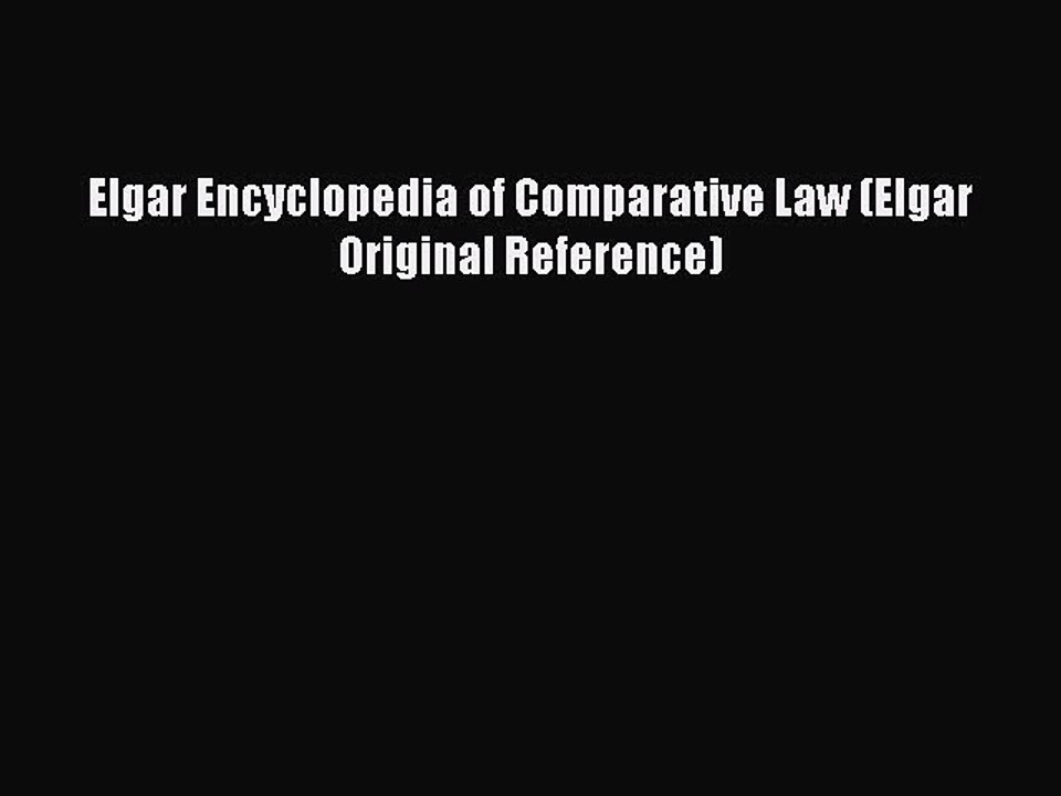 Read Elgar Encyclopedia of Comparative Law (Elgar Original Reference) Ebook Free