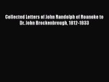 PDF Collected Letters of John Randolph of Roanoke to Dr. John Brockenbrough 1812-1833 Free