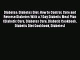 PDF Diabetes: Diabetes Diet: How to Control Cure and Reverse Diabetes With a 7 Day Diabetic
