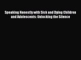 PDF Speaking Honestly with Sick and Dying Children and Adolescents: Unlocking the Silence