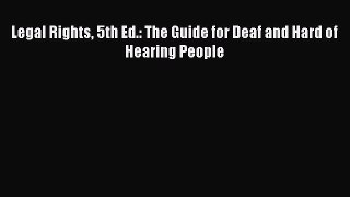 Read Legal Rights 5th Ed.: The Guide for Deaf and Hard of Hearing People Ebook Free