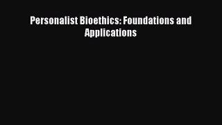 PDF Personalist Bioethics: Foundations and Applications  EBook