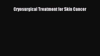 Read Cryosurgical Treatment for Skin Cancer Ebook Free