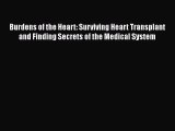 Read Burdens of the Heart: Surviving Heart Transplant and Finding Secrets of the Medical System