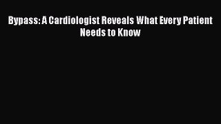 Read Bypass: A Cardiologist Reveals What Every Patient Needs to Know Ebook Free