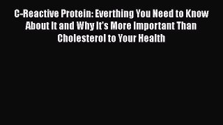 Download C-Reactive Protein: Everthing You Need to Know About It and Why It's More Important