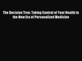 Read The Decision Tree: Taking Control of Your Health in the New Era of Personalized Medicine