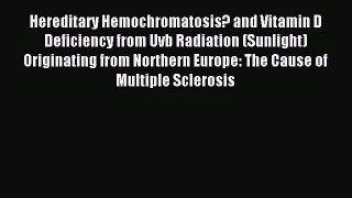 Read Hereditary Hemochromatosis? and Vitamin D Deficiency from Uvb Radiation (Sunlight) Originating