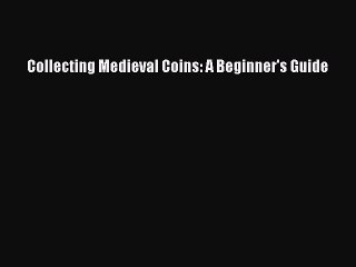 Download Collecting Medieval Coins: A Beginner's Guide PDF Free