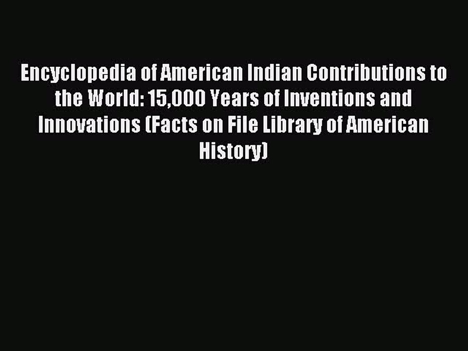 Read Encyclopedia of American Indian Contributions to the World: 15000 Years of Inventions