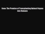 PDF Xeno: The Promise of Transplanting Animal Organs into Humans  EBook