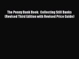 ownload The Penny Bank Book:  Collecting Still Banks (Revised Third Edition with Revised Price