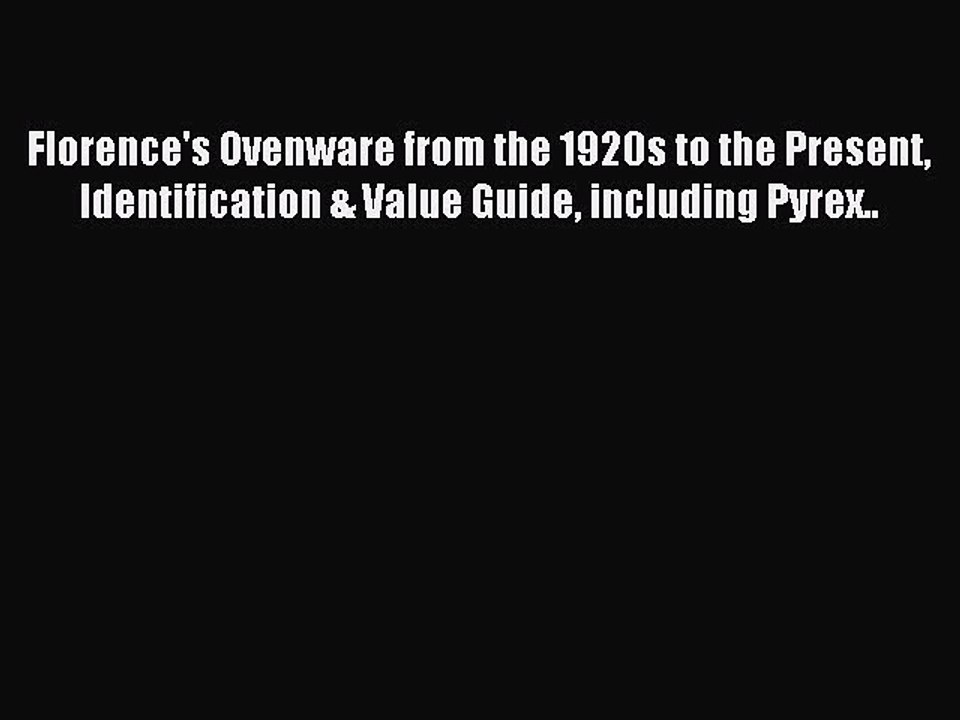 Read Florence's Ovenware from the 1920s to the Present Identification & Value Guide including