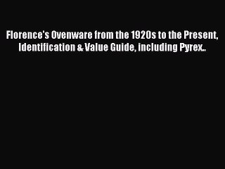 Read Florence's Ovenware from the 1920s to the Present Identification & Value Guide including