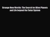 Read Books Strange New Worlds: The Search for Alien Planets and Life beyond Our Solar System