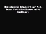 Read Books Making Cognitive-Behavioral Therapy Work Second Edition: Clinical Process for New