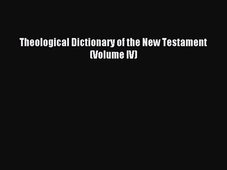 Read Theological Dictionary of the New Testament (Volume IV) Ebook Free